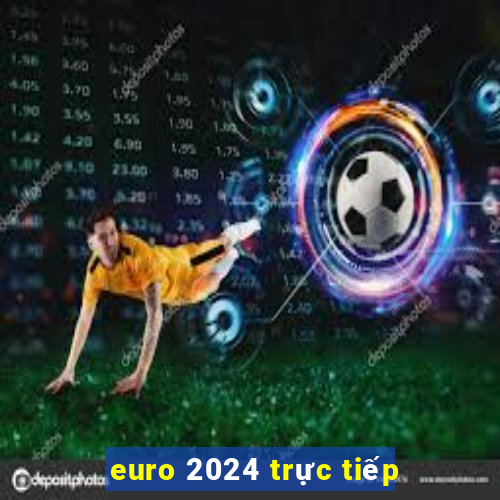 euro 2024 trực tiếp