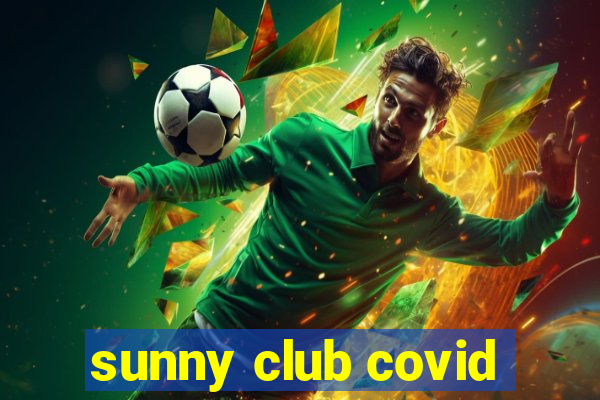 sunny club covid