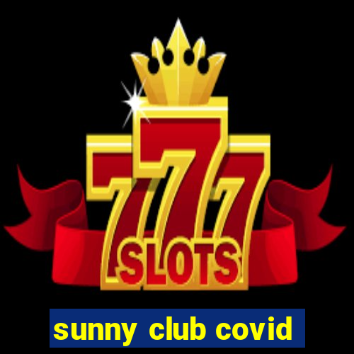 sunny club covid