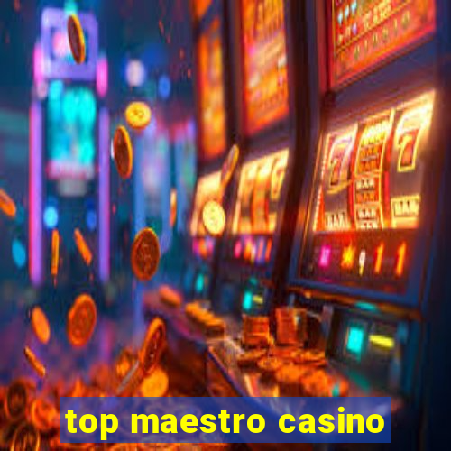 top maestro casino