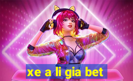 xe a li gia bet