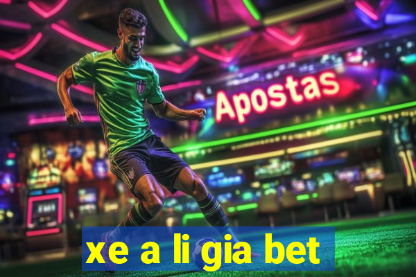 xe a li gia bet