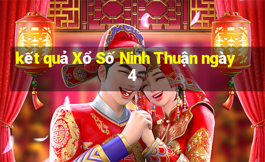 kết quả Xổ Số Ninh Thuận ngày 4