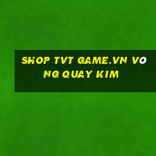 shop tvt game.vn vòng quay kim