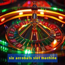 six acrobats slot machine