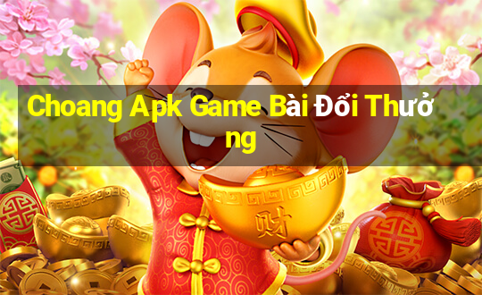 Choang Apk Game Bài Đổi Thưởng