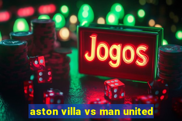 aston villa vs man united