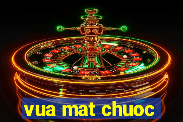 vua mat chuoc