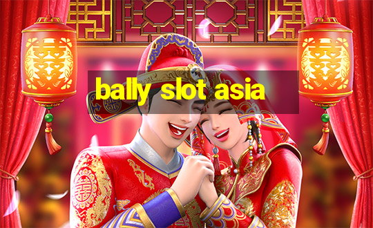 bally slot asia