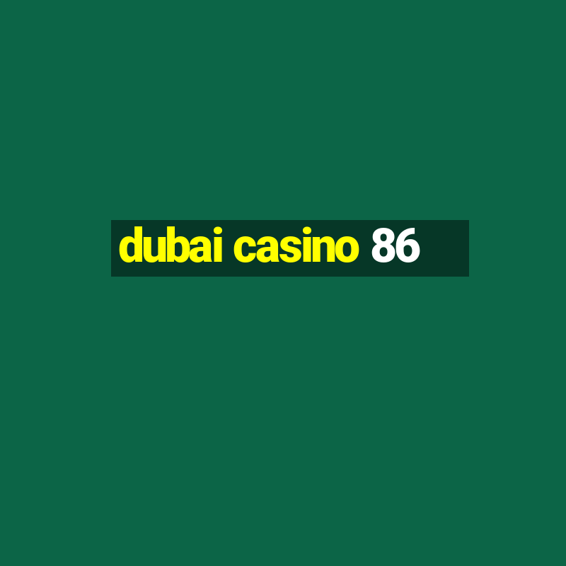 dubai casino 86