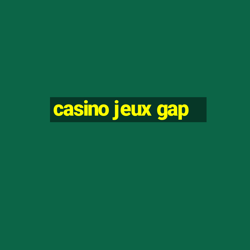 casino jeux gap