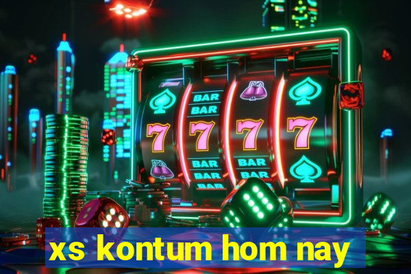 xs kontum hom nay