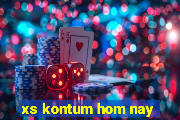 xs kontum hom nay