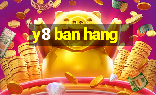 y8 ban hang