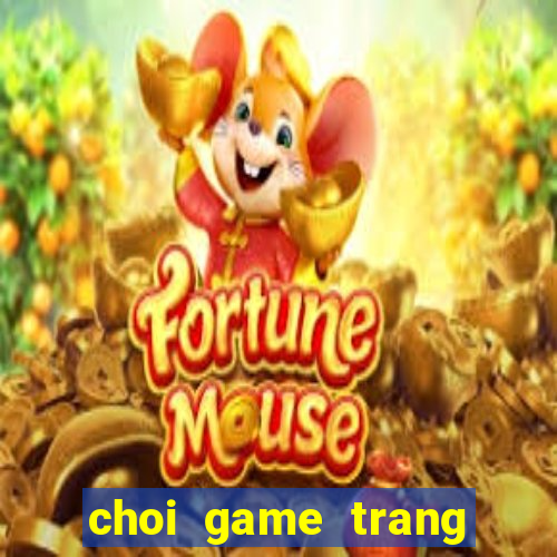 choi game trang diem nang tien ca