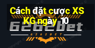 Cách đặt cược XSKG ngày 10