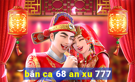 bắn ca 68 an xu 777