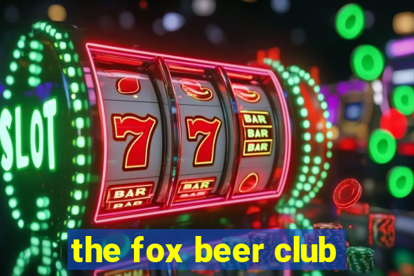 the fox beer club