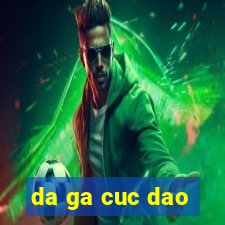 da ga cuc dao