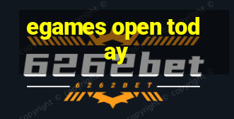 egames open today