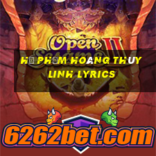 Hạ phỏm Hoàng Thùy Linh lyrics