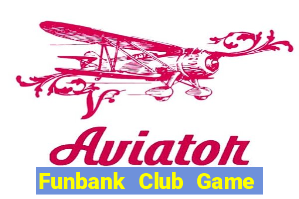 Funbank Club Game Bài Quốc Tế