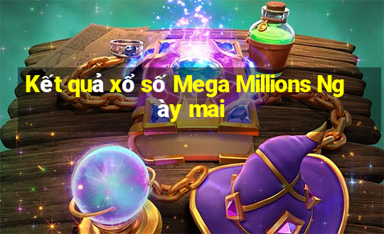 Kết quả xổ số Mega Millions Ngày mai