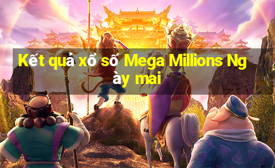 Kết quả xổ số Mega Millions Ngày mai