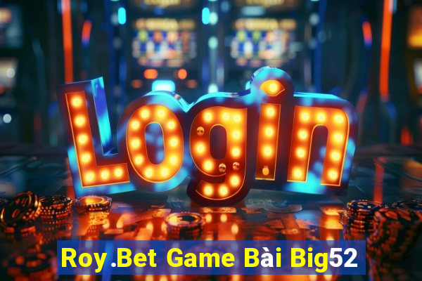 Roy.Bet Game Bài Big52