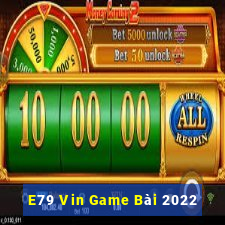 E79 Vin Game Bài 2022