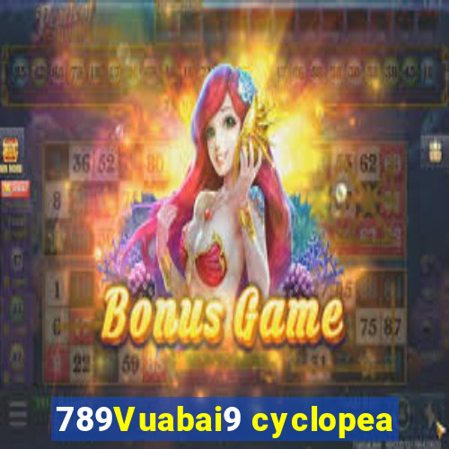 789Vuabai9 cyclopea