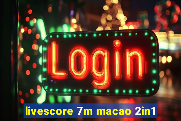 livescore 7m macao 2in1