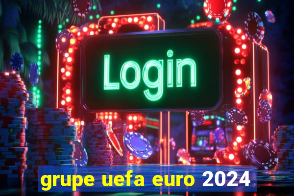 grupe uefa euro 2024