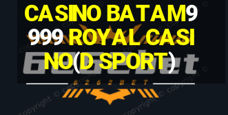 CASINO BATAM9999 ROYAL CASINO(D SPORT)