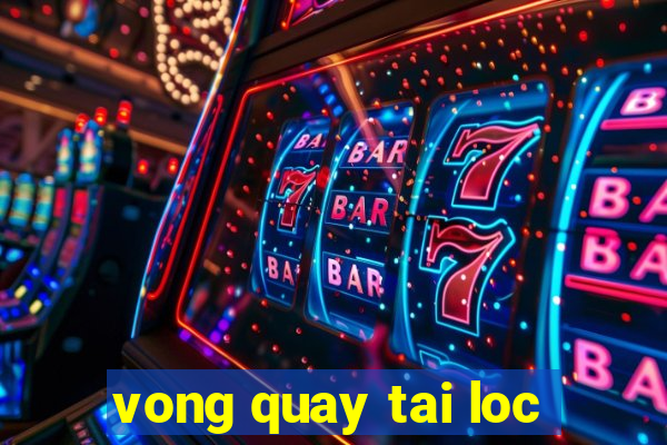 vong quay tai loc