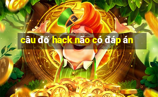 câu đố hack não có đáp án