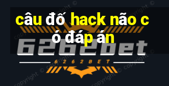 câu đố hack não có đáp án