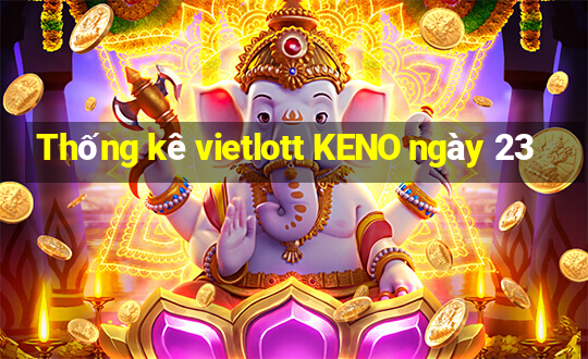 Thống kê vietlott KENO ngày 23