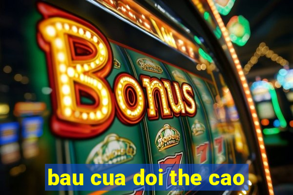 bau cua doi the cao