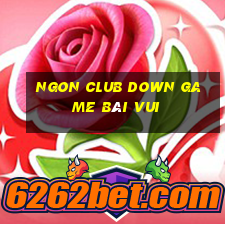 Ngon Club Down Game Bài Vui