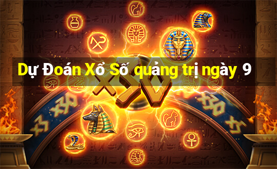 Dự Đoán Xổ Số quảng trị ngày 9