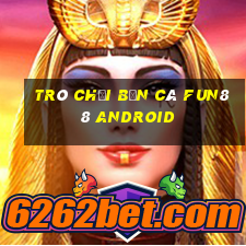 Trò chơi bắn cá Fun88 Android