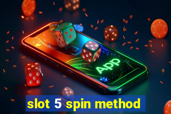 slot 5 spin method