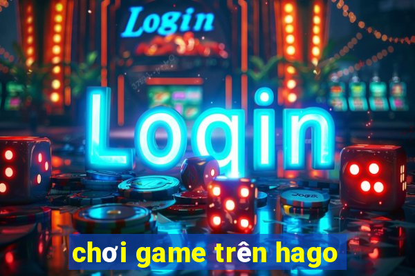 chơi game trên hago