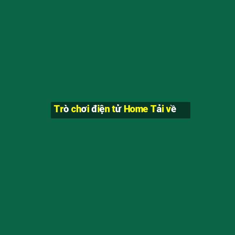 Trò chơi điện tử Home Tải về