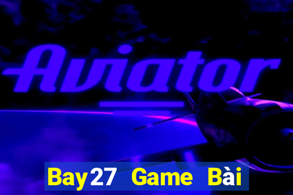 Bay27 Game Bài Đổi Thưởng B52