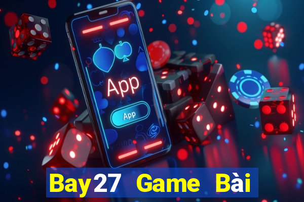 Bay27 Game Bài Đổi Thưởng B52