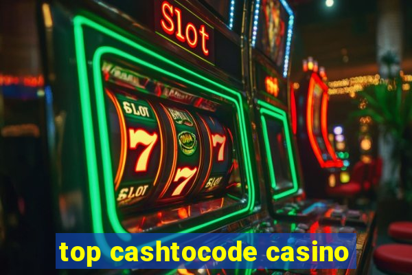 top cashtocode casino