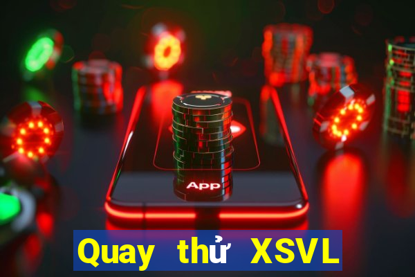 Quay thử XSVL ngày 6