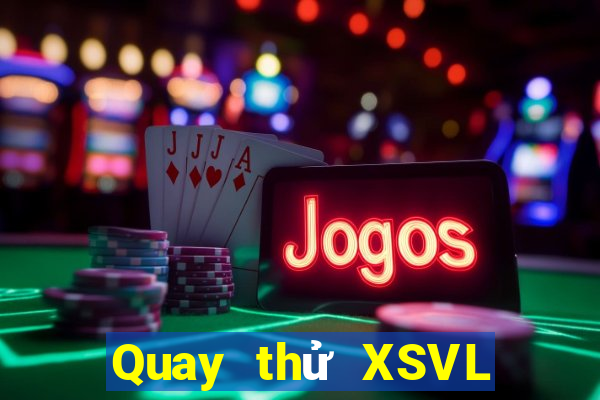 Quay thử XSVL ngày 6